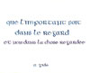 Que l'important soit dans le regard et non dans la chose regardée A. Gide